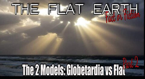 Flat Earth Model: Globetardia vs. Flatness part 2