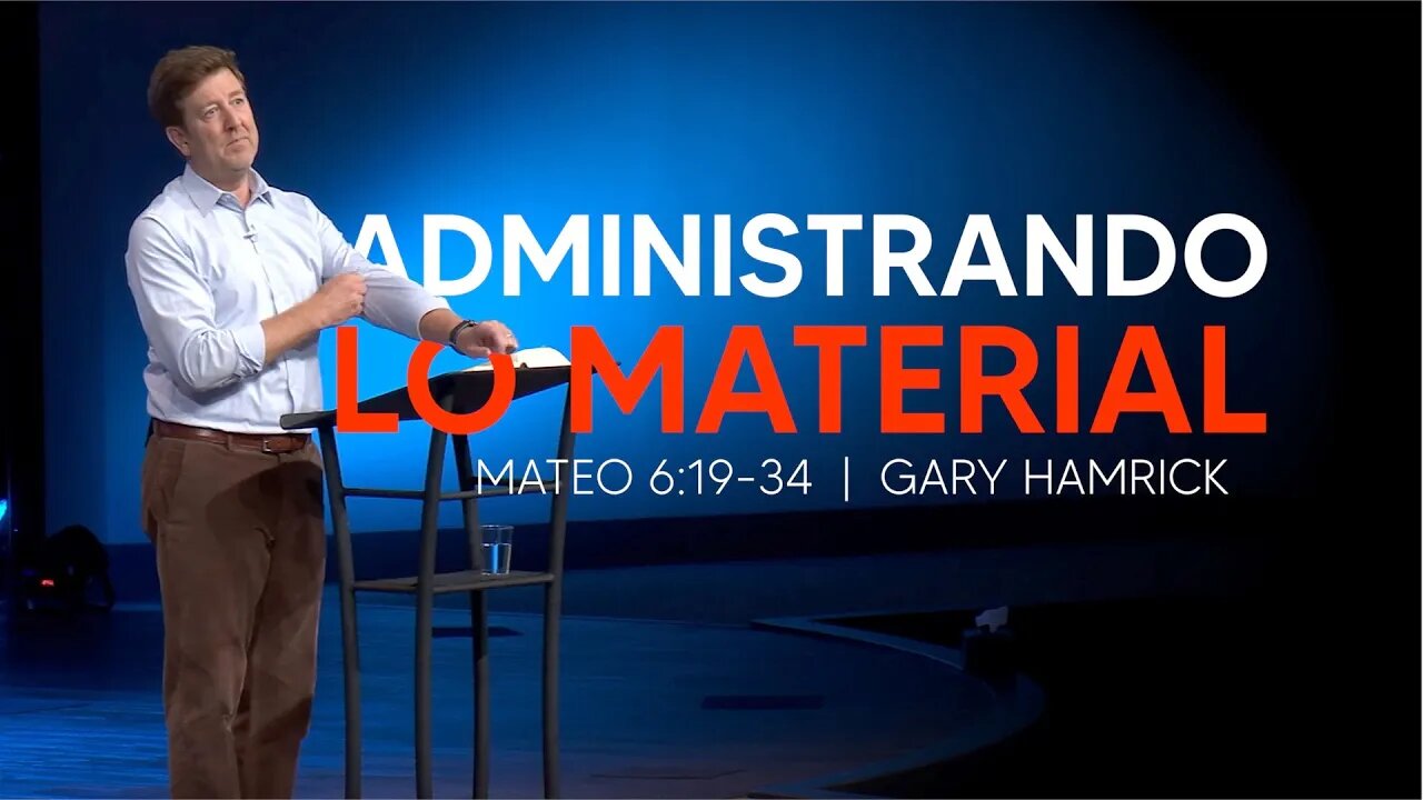 Administrando lo Material | Mateo 6: 19-34 | Gary Hamrick