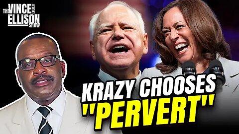 "Krazy" Kamala chooses "Pervert" Walz!!! The Vince Everett Ellison Show • 20Aug2023