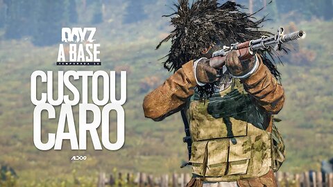 Dayz A Base | Custou caro