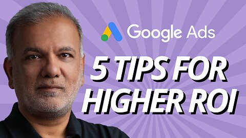 5 Tips For Higher Google Ads ROI: Boost Your Conversion Rates
