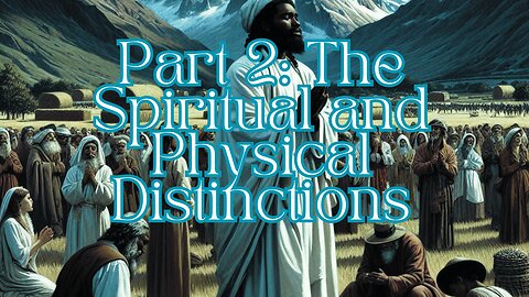 Part 2: The Spiritual and Physical Distinctions