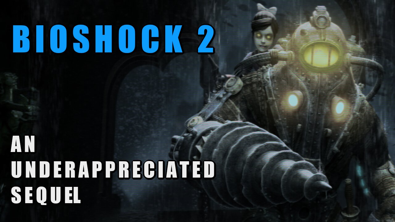 An Underappreciated Sequel - A Look at BioShock 2