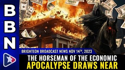 11-14-23 BBN - The Horseman of the ECONOMIC APOCALYPSE draws near