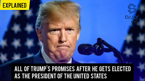 All of Donald Trump's promises after he gets elected as the new President of the United States