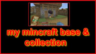 my Minecraft base and collection