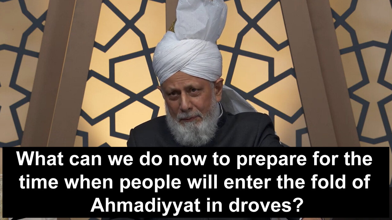 What can we do now to prepare for the time when people will enter the fold of Ahmadiyyah in droves??