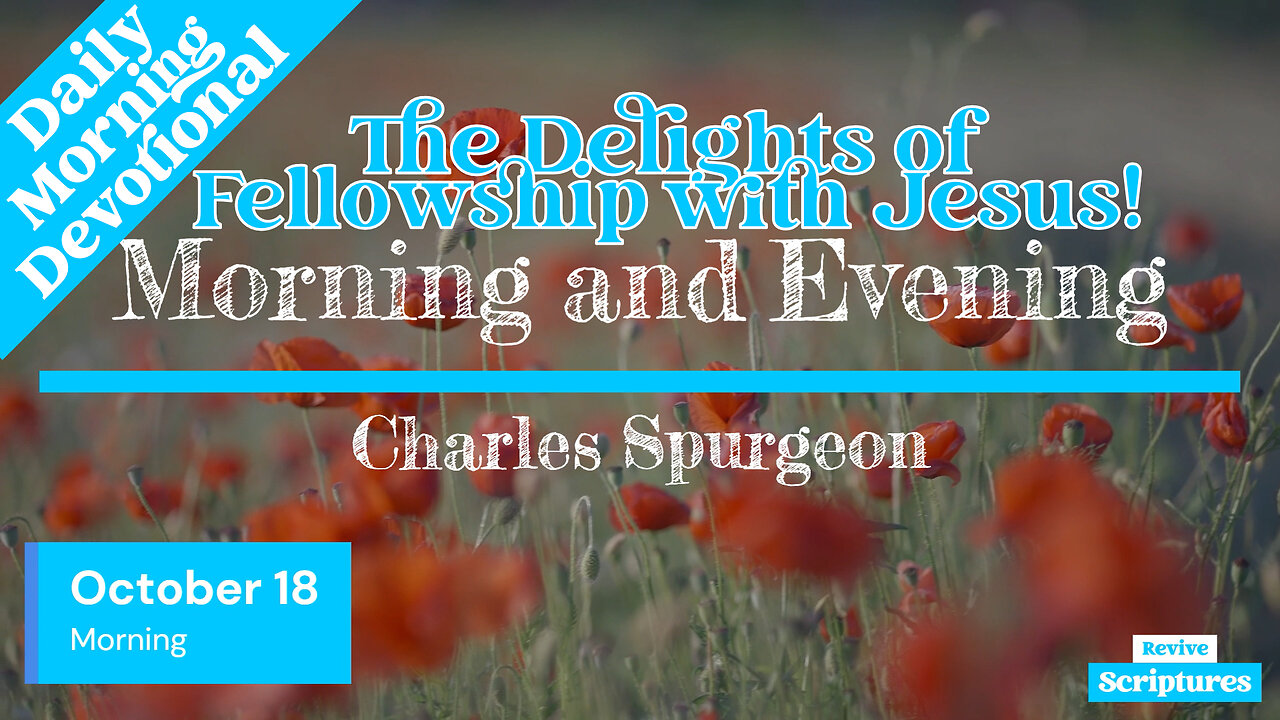 October 18 Morning Devotional | The Delights of Fellowship with Jesus! | Charles Spurgeon