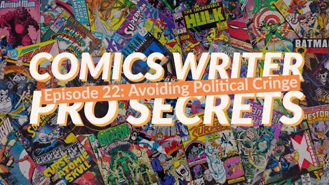 Comics Writer Pro Secrets Episode #22: Avoiding Political Cringe