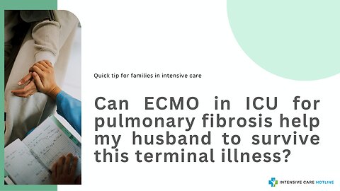 Can ECMO in ICU for Pulmonary Fibrosis Help My Husband to Survive this Terminal Illness?