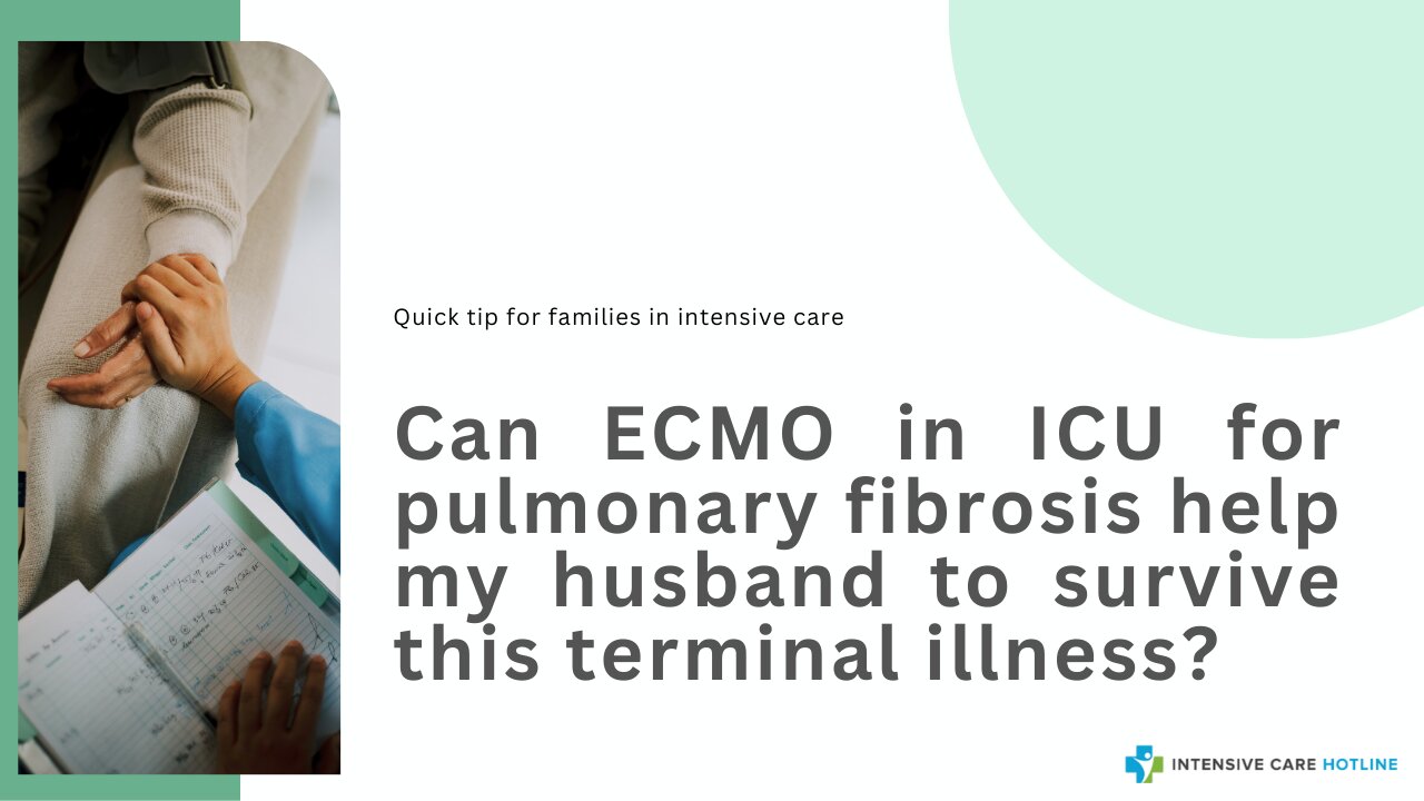 Can ECMO in ICU for Pulmonary Fibrosis Help My Husband to Survive this Terminal Illness?