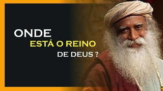 ONDE ESTÁ O REINO DE DEUS, SADHGURU DUBLADO, MOTIVAÇÃO MESTRE