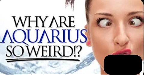 Why Are aquarius So Weird ?