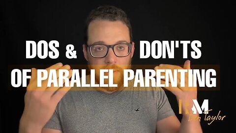 Dos & Don'ts of Parallel Parenting