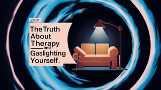 The Truth About Therapy and Gaslighting Yourself | Podcast