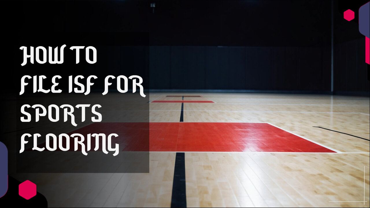 Demystifying the ISF Filing Process for Sports Flooring: A Step-by-Step Guide