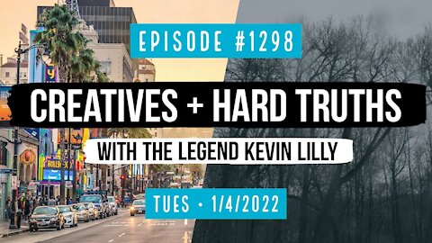 #1298 Creatives & Hard Truths With The Legend Kevin Lilly