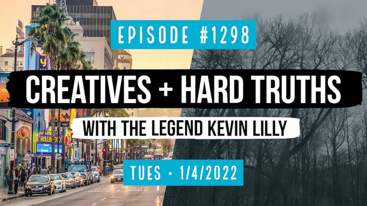 #1298 Creatives & Hard Truths With The Legend Kevin Lilly