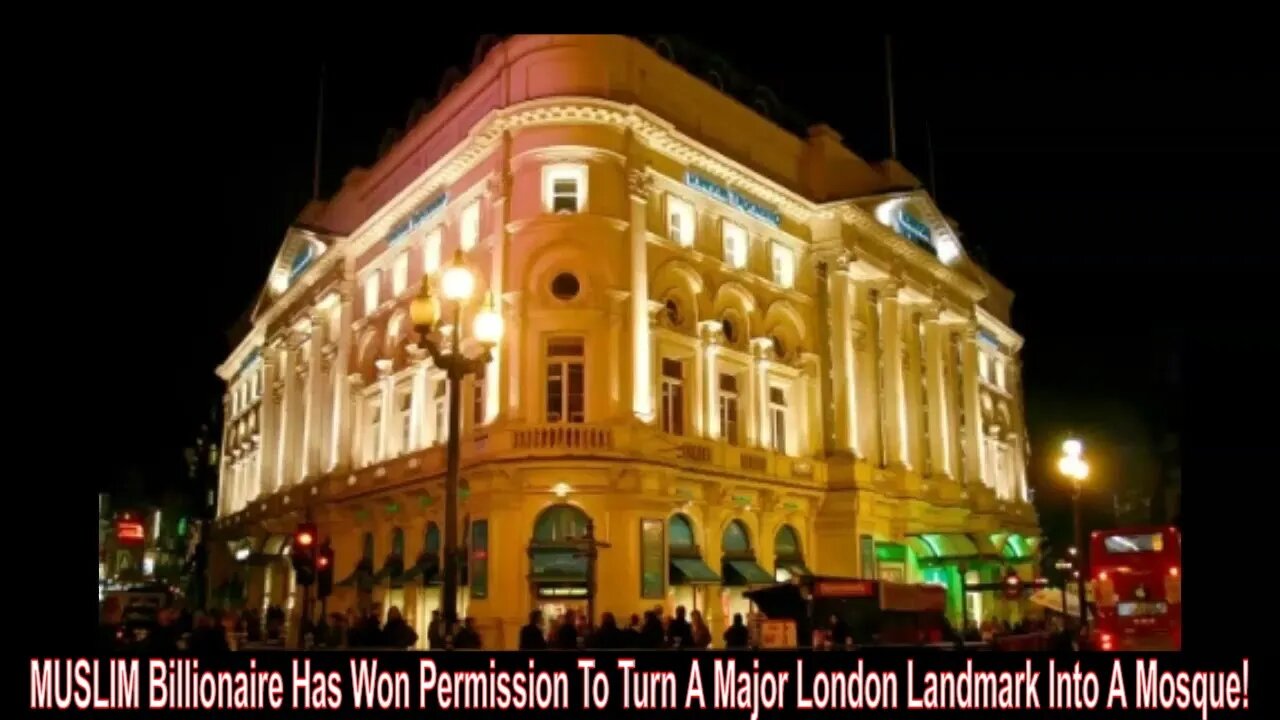 Muslim Billionaire Has Won Permission To Turn A Major London Landmark Into A Mosque!