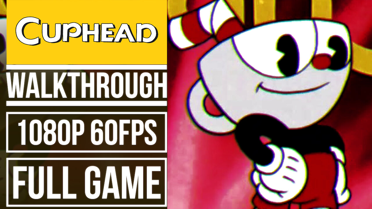 CUPHEAD Gameplay Walkthrough FULL GAME No Commentary [1080p 60fps]