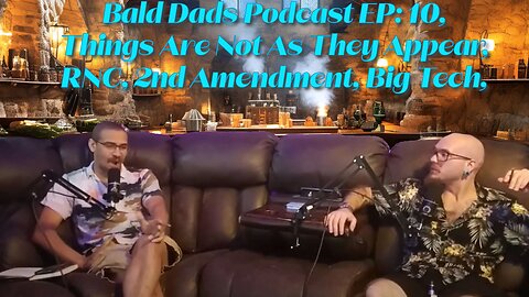 Bald Dads Podcast EP: 10, Things Are Not As They Appear, RNC, 2nd Amendment, Big Tech,