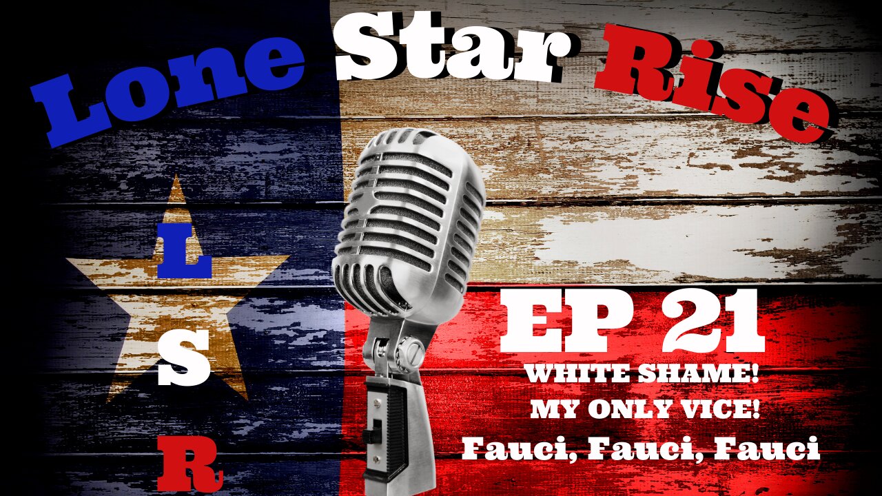 LONE STAR RISE EP 21 | WHITE SHAME? | MY ONLY VICE! | FAUCI, FAUCI, FAUCIIIIIIII!