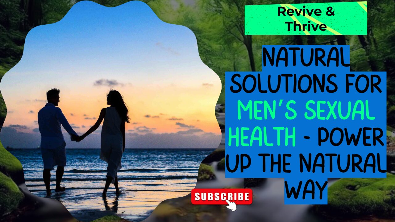 Revive & Thrive: Natural Solutions for Men’s Sexual Health - Power Up the Natural Way!