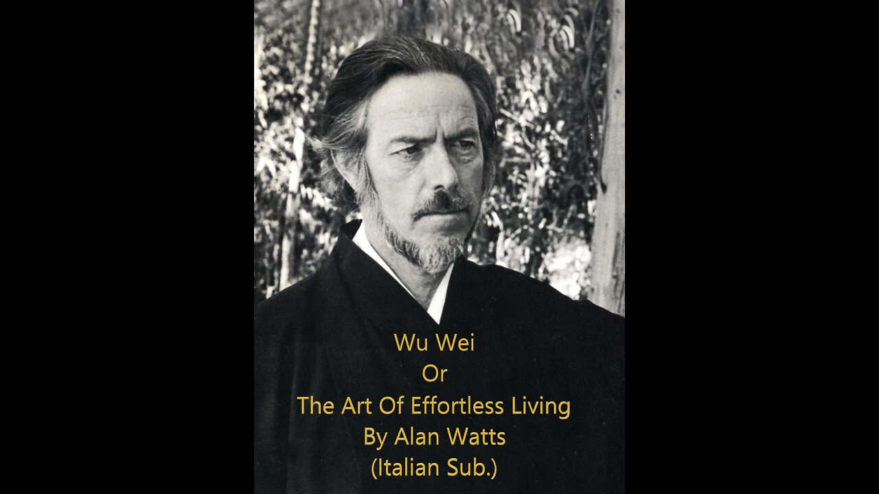 Wu-Wei. The Art of Effortless living. By Alan Watts (Sottotitoli in Italiano)