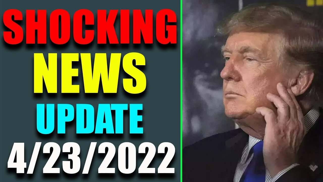 SHOCKING NEWS HAS BEEN REVEALED UPDATE AS OF APRIL 23, 2022 - TRUMP NEWS