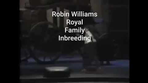 Robin Williams - The Royal Family has a problem with inbreeding