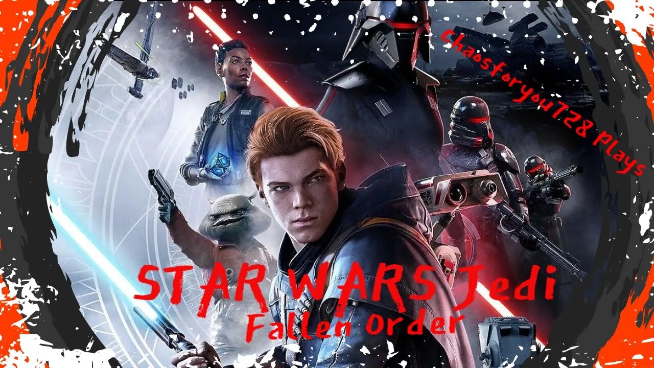 Chaosforyou728 Plays STAR WARS Jedi: Fallen Order Popping Its Cherry