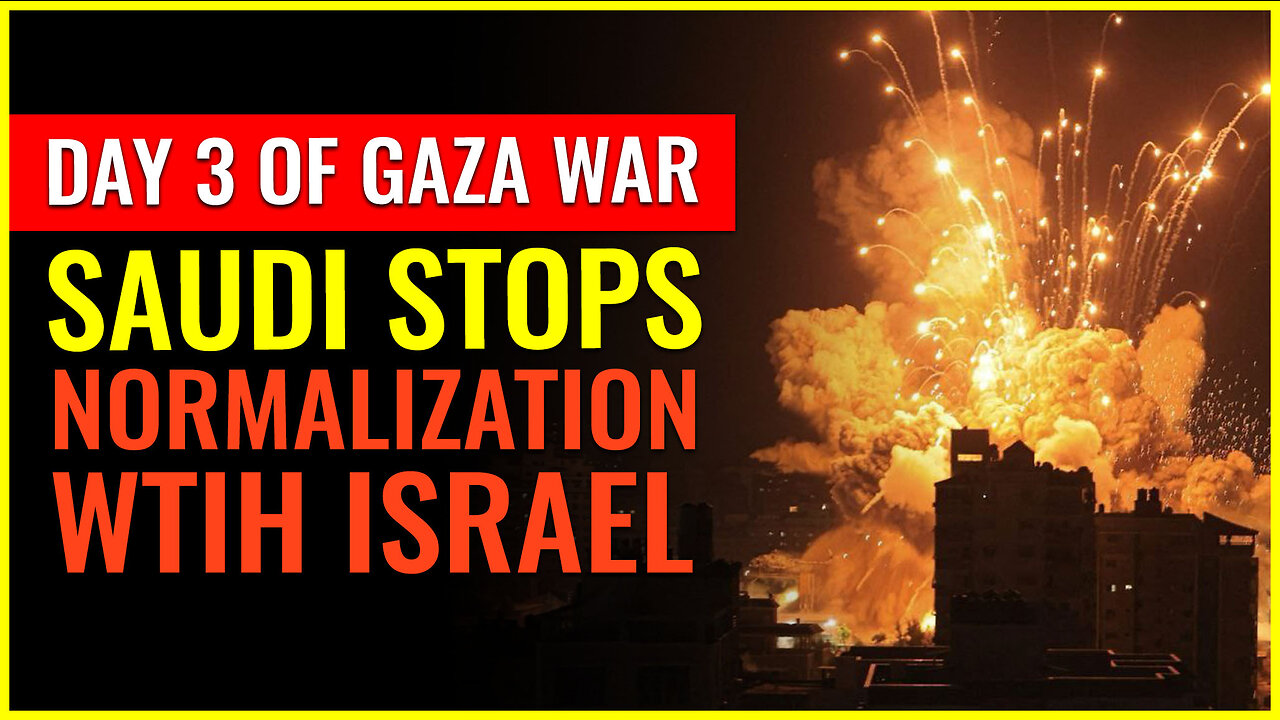 DAY 3 OF GAZA WAR: SAUDI STOPS NORMALIZATION WITH ISRAEL