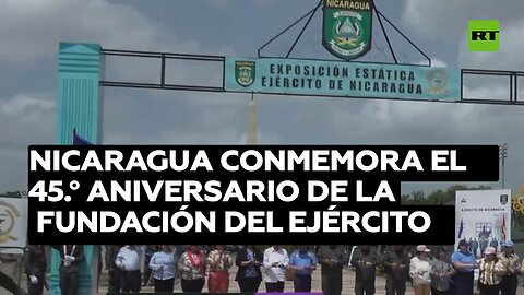 Nicaragua conmemora el 45.° aniversario de la fundación del Ejército