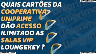 ✅ QUAIS CARTÕES DA COOPERATIVA UNIPRIME DÃO ACESSO ILIMITADO AS SALAS VIP VIA LOUNGEKEY ?