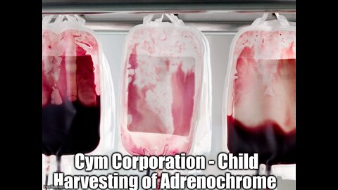 CYM CORPORATION - CHILD HARVESTING OF ADRENOCHROME