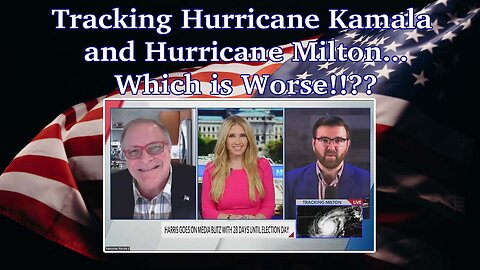 Tracking "Hurricane Kamala" and "Hurricane Milton"... Which Is Worse!!??