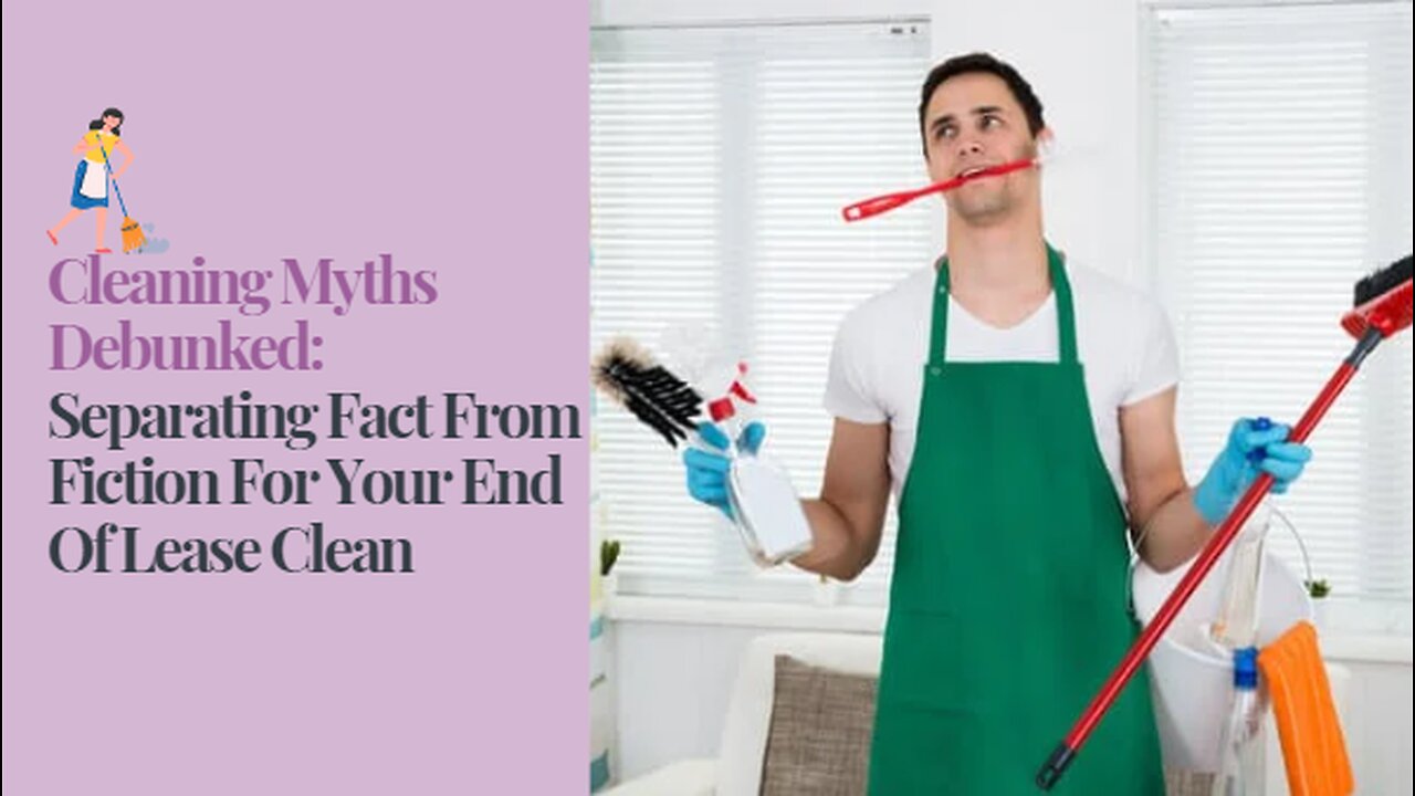 Cleaning Myths Debunked: Separating Fact From Fiction For Your End Of Lease Clean