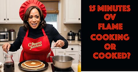 10-24-24 -- 15 MINS -- Kamala -- Cooking Or Cooked?