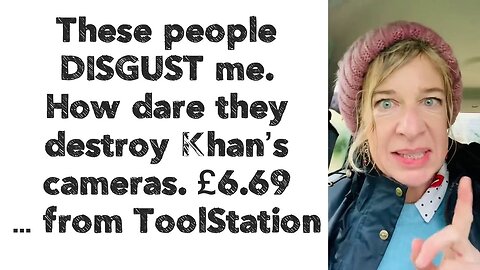 These people DISGUST me. How dare they destroy Khan’s cameras. £6.69 … from ToolStation