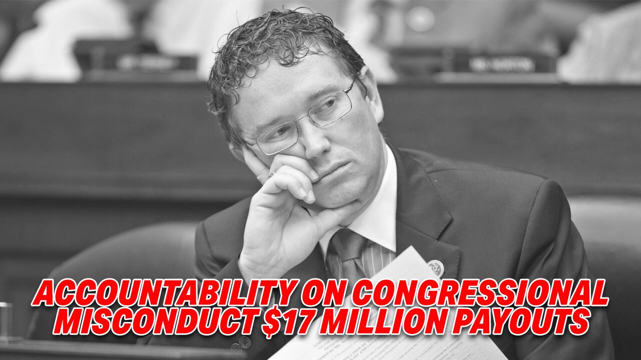 REP. THOMAS MASSIE PUSHES FOR ACCOUNTABILITY ON CONGRESSIONAL MISCONDUCT $17 MILLION PAYOUTS