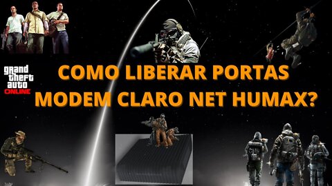 COMO LIBERAR PORTAS NO MODEM CLARO NET HUMAX | PC, PS4, XBOX | GTA. COD MW, WARZONE, BLACK OPS CW