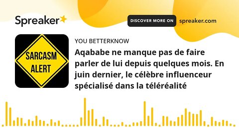 Aqababe ne manque pas de faire parler de lui depuis quelques mois. En juin dernier, le célèbre influ