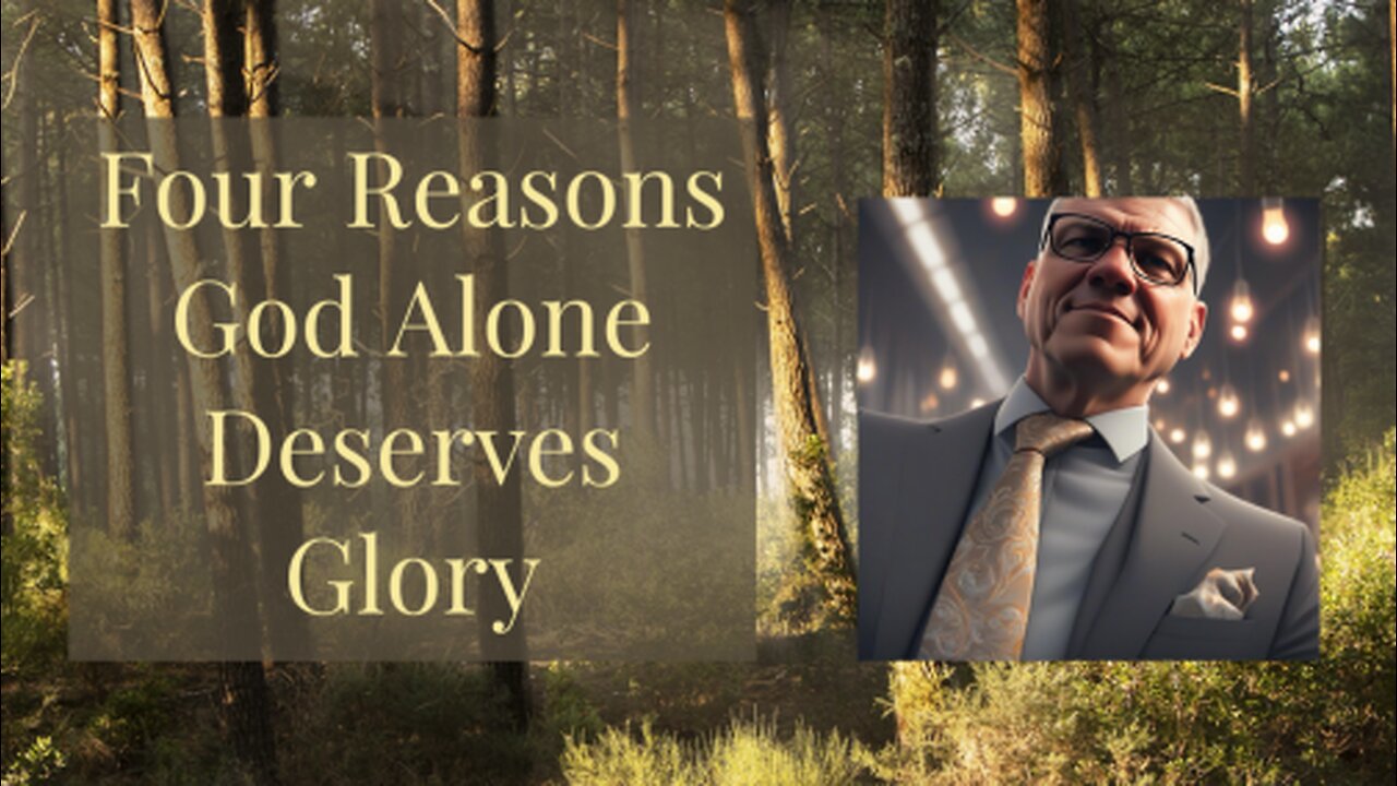 Four Reasons God Alone Deserves Glory