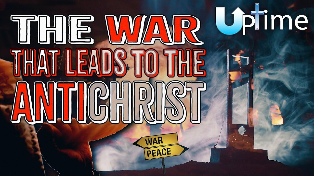 The War that Leads to the Antichrist