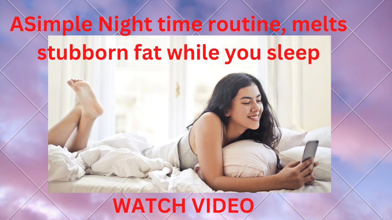 Simple Night time routine, melts stubborn fat while you sleep