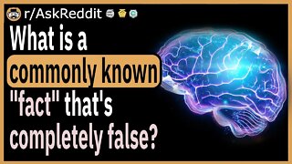 What's a commonly known "fact" that's completely false?