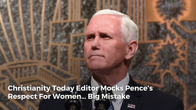 Christianity Today Editor Mocks Pence’s Respect For Women… Big Mistake