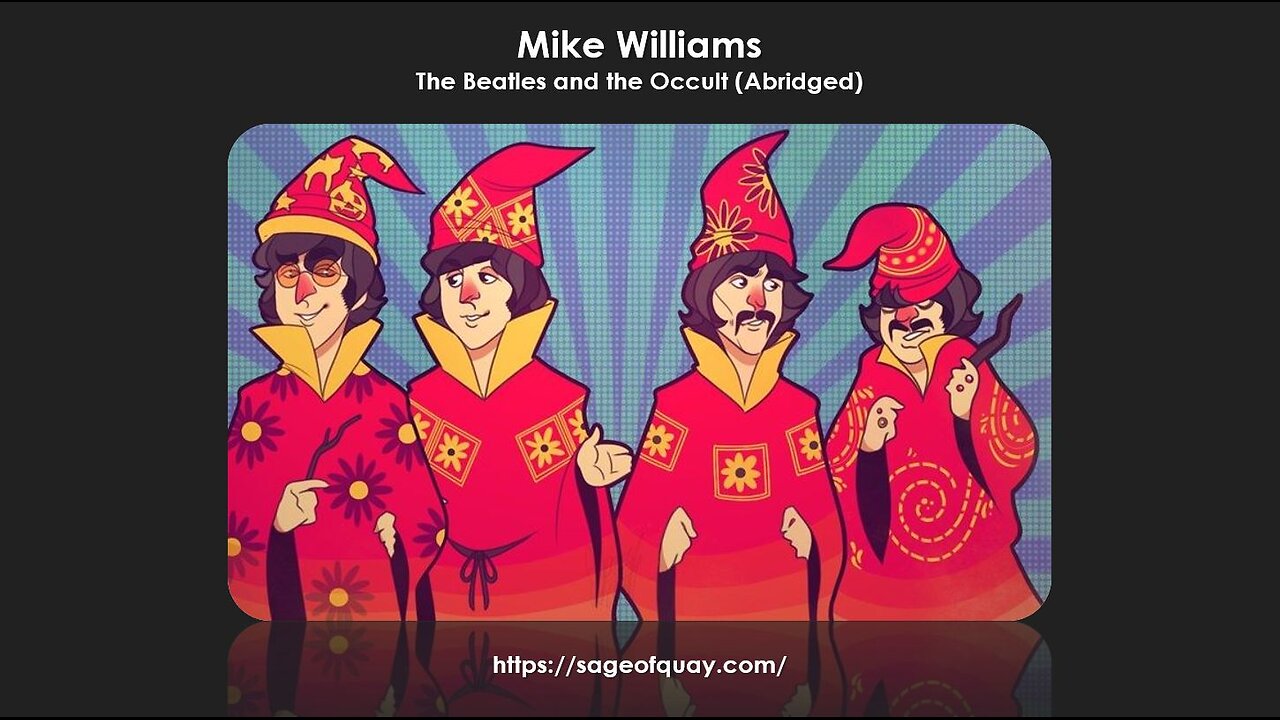 Sage of Quay® - Mike Williams - The Beatles and the Occult (Abridged - Feb 2024)