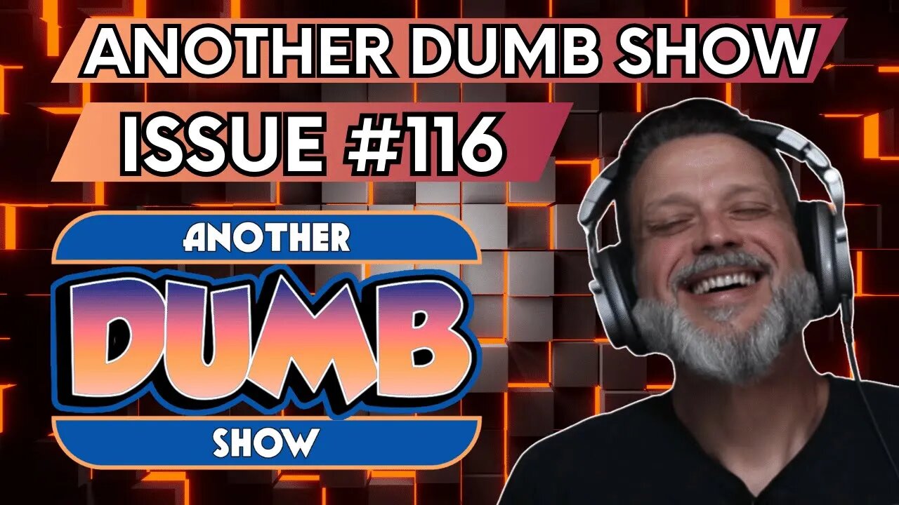 Issue #116 - LIVE - Another Dumb Show