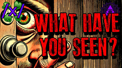 What Have You SEEN? | 4chan /x/ Paranormal Greentext Stories Thread
